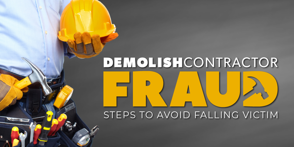 Demolish Contractor Fraud: Steps To Avoid Becoming A Victim