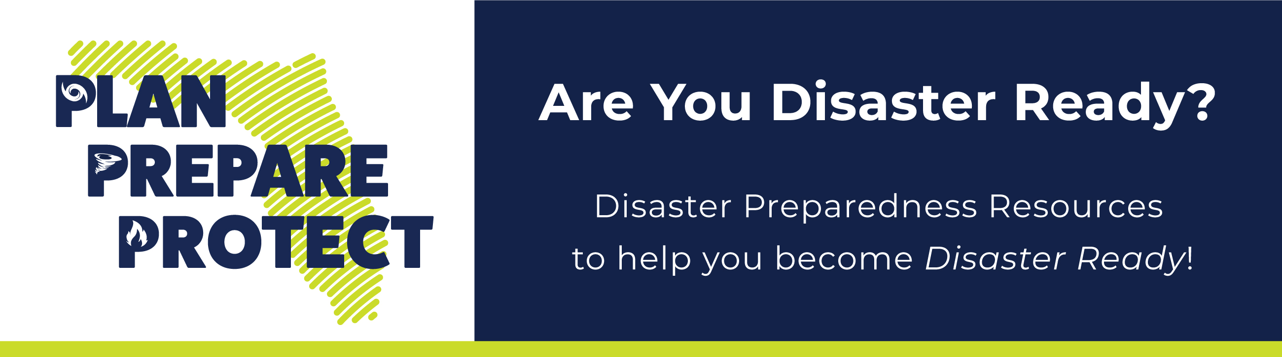 Go- Plan Prepare Protect: Are You Disaster Ready? Disaster Preparedness Resources to help you become Disaster Ready!