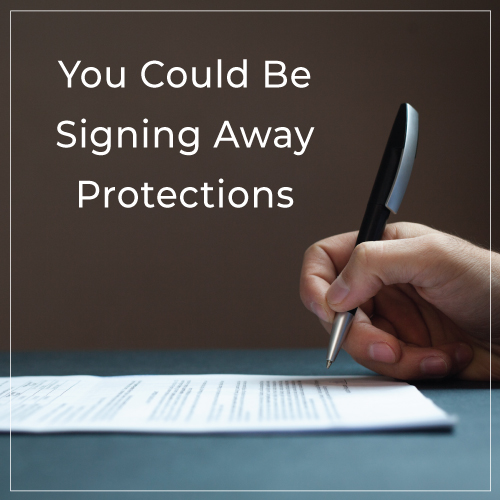 You Could Be Signing Away Protections