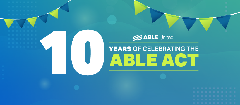 ABLE-56849-FYE25-Social Media Production-ABLE Act 10 Year Anniversary-820x360 (1)